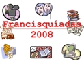 Francisquíadas 2008